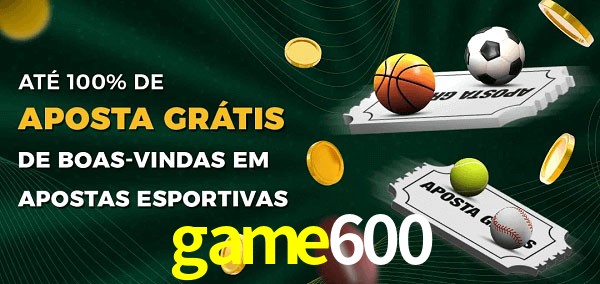 game600 Ate 100% de Aposta Gratis